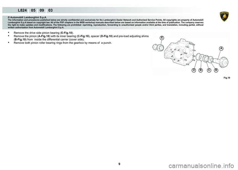 LAMBORGHINI MURCIÉLAGO 2009  Service Repair Manual 9
L824    05    09    03
�)�L�J���
��%
A
�%
�(
C
® Automobili Lamborghini S.p.A.
�7�K�H��L�Q�I�R�U�P�D�W�L�R�Q��D�Q�G��S�U�R�F�H�G�X�U�H�V��S�X�E�O�L�V�K�H�G��E�H�O�R�Z��D�U�H��V�W�U�L�F�W
