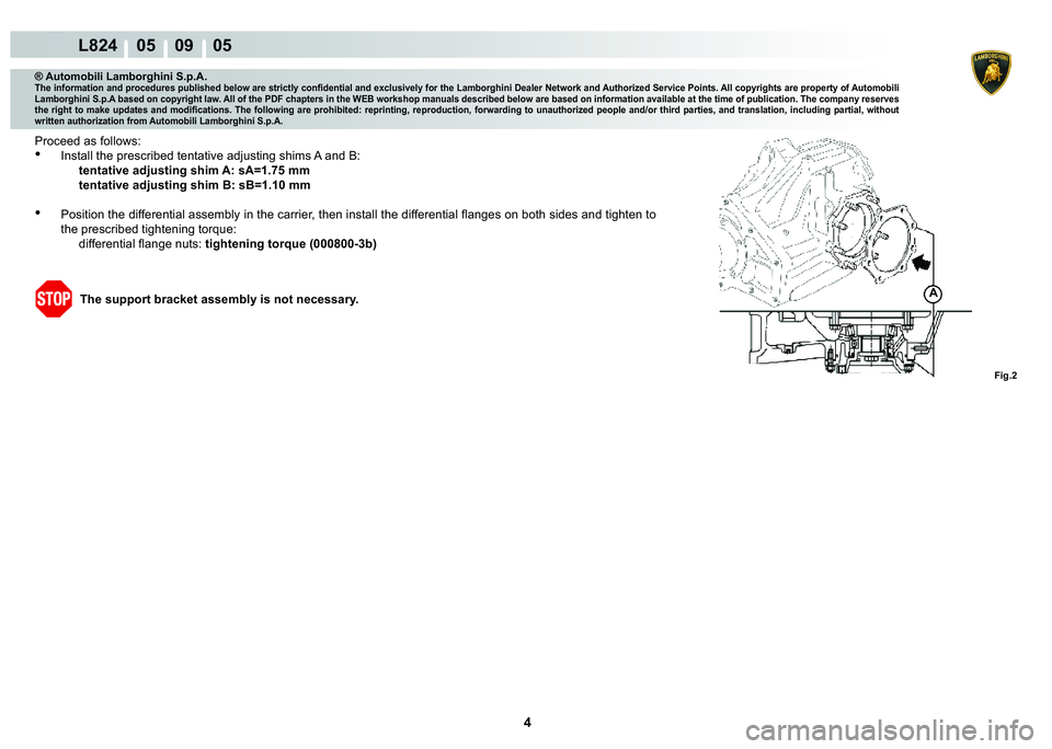LAMBORGHINI MURCIÉLAGO 2009  Service Repair Manual 4
L824    05    09    05
�)�L�J��
A
® Automobili Lamborghini S.p.A.�7�K�H��L�Q�I�R�U�P�D�W�L�R�Q��D�Q�G��S�U�R�F�H�G�X�U�H�V��S�X�E�O�L�V�K�H�G��E�H�O�R�Z��D�U�H��V�W�U�L�F�W�O�\��F�R�Q�¿�