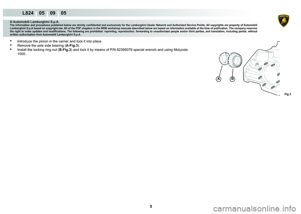 LAMBORGHINI MURCIÉLAGO 2009  Service Repair Manual 5
L824    05    09    05
�)�L�J��
A�%
® Automobili Lamborghini S.p.A.
�7�K�H��L�Q�I�R�U�P�D�W�L�R�Q��D�Q�G��S�U�R�F�H�G�X�U�H�V��S�X�E�O�L�V�K�H�G��E�H�O�R�Z��D�U�H��V�W�U�L�F�W�O�\��F�R�Q�