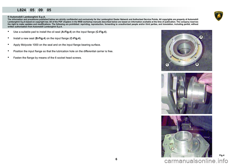 LAMBORGHINI MURCIÉLAGO 2009  Service Repair Manual ���
L824    05    09    05
�)�L�J��
A
�%C
® Automobili Lamborghini S.p.A.�7�K�H��L�Q�I�R�U�P�D�W�L�R�Q��D�Q�G��S�U�R�F�H�G�X�U�H�V��S�X�E�O�L�V�K�H�G��E�H�O�R�Z��D�U�H��V�W�U�L�F�W�O�\��