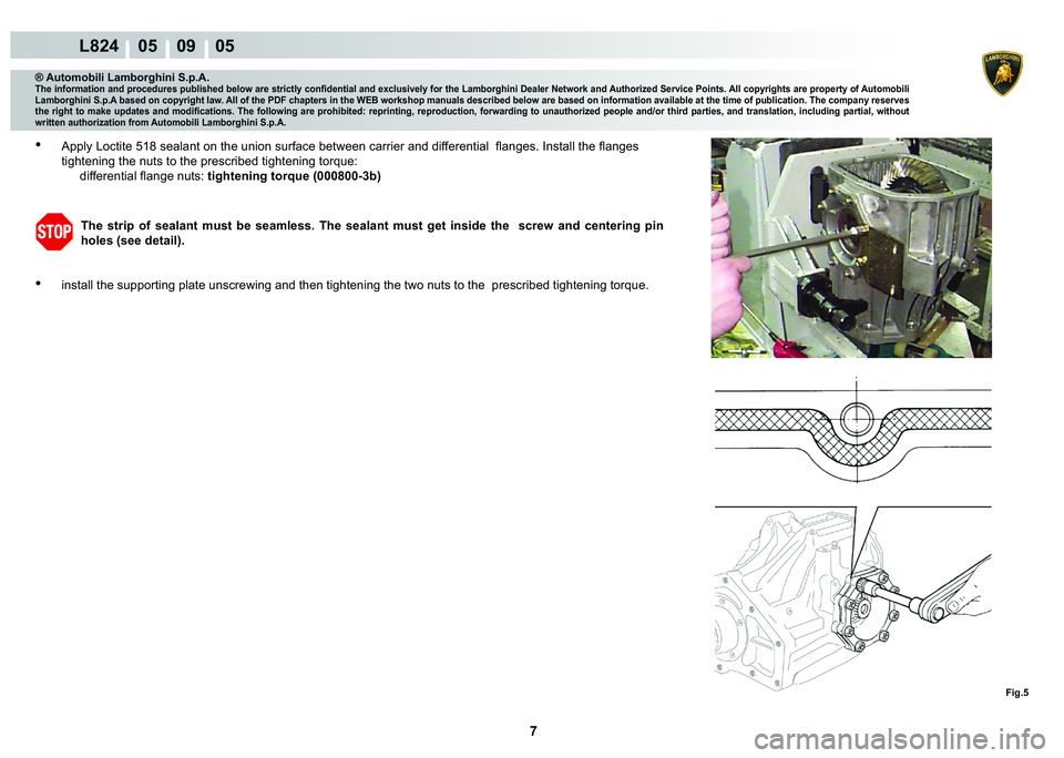LAMBORGHINI MURCIÉLAGO 2009  Service Repair Manual 7
L824    05    09    05
�)�L�J��
® Automobili Lamborghini S.p.A.�7�K�H��L�Q�I�R�U�P�D�W�L�R�Q��D�Q�G��S�U�R�F�H�G�X�U�H�V��S�X�E�O�L�V�K�H�G��E�H�O�R�Z��D�U�H��V�W�U�L�F�W�O�\��F�R�Q�¿�G�