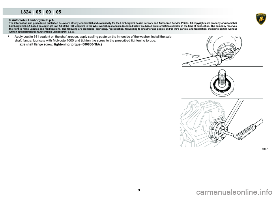 LAMBORGHINI MURCIÉLAGO 2009  Service Repair Manual 9
L824    05    09    05
�)�L�J��
® Automobili Lamborghini S.p.A.�7�K�H��L�Q�I�R�U�P�D�W�L�R�Q��D�Q�G��S�U�R�F�H�G�X�U�H�V��S�X�E�O�L�V�K�H�G��E�H�O�R�Z��D�U�H��V�W�U�L�F�W�O�\��F�R�Q�¿�G�