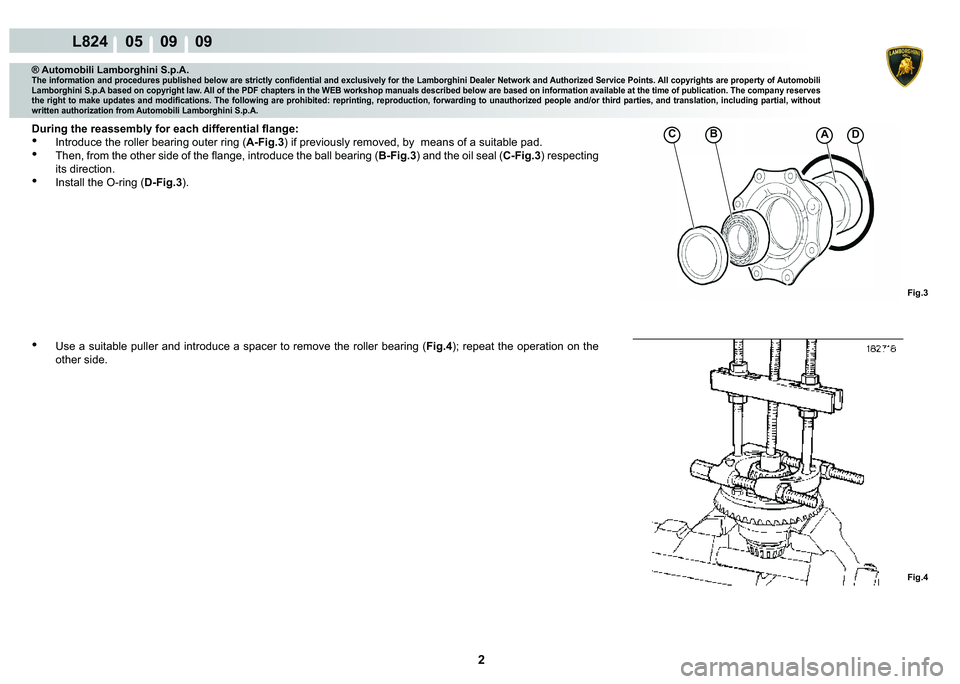 LAMBORGHINI MURCIÉLAGO 2009  Service Repair Manual 2
L824    05    09    09
Fig.3
AB�C
Fig.4
® Automobili Lamborghini S.p.A.�7�K�H��L�Q�I�R�U�P�D�W�L�R�Q��D�Q�G��S�U�R�F�H�G�X�U�H�V��S�X�E�O�L�V�K�H�G��E�H�O�R�Z��D�U�H��V�W�U�L�F�W�O�\��F�R�