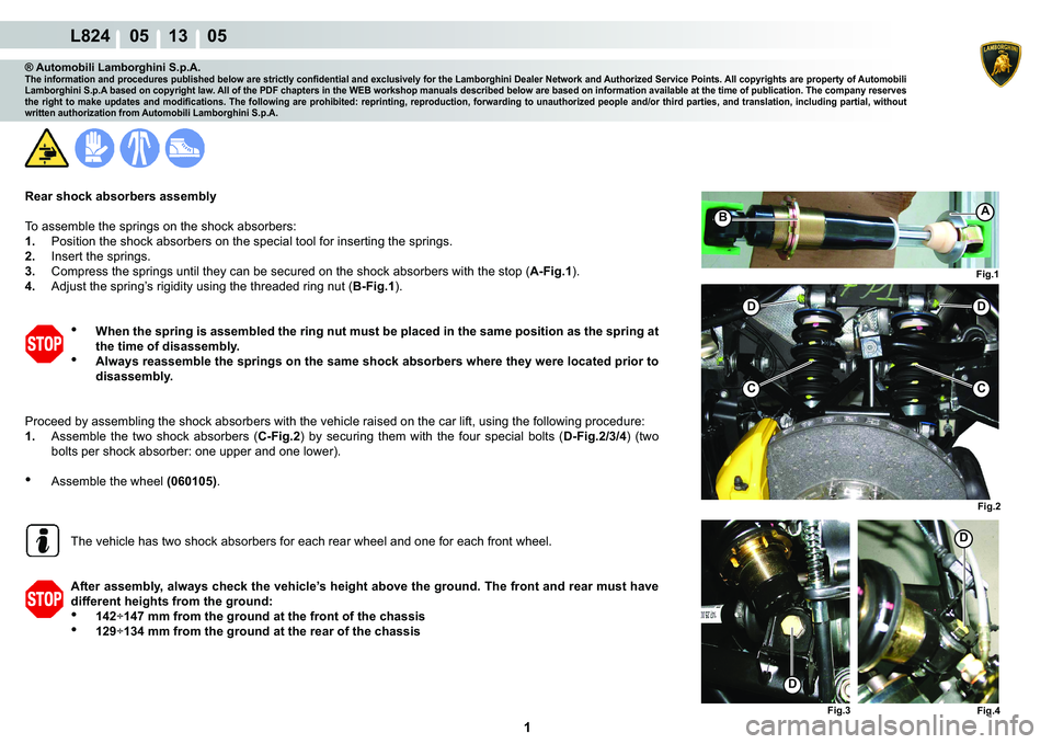 LAMBORGHINI MURCIÉLAGO 2009  Service Repair Manual  1 
L824    05 13    05
Fig.2
Fig.3
D
D
Fig.4
Fig.1
AB
D
C
D
C
® Automobili Lamborghini S.p.A.�7�K�H��L�Q�I�R�U�P�D�W�L�R�Q��D�Q�G��S�U�R�F�H�G�X�U�H�V��S�X�E�O�L�V�K�H�G��E�H�O�R�Z��D�U�H��V�