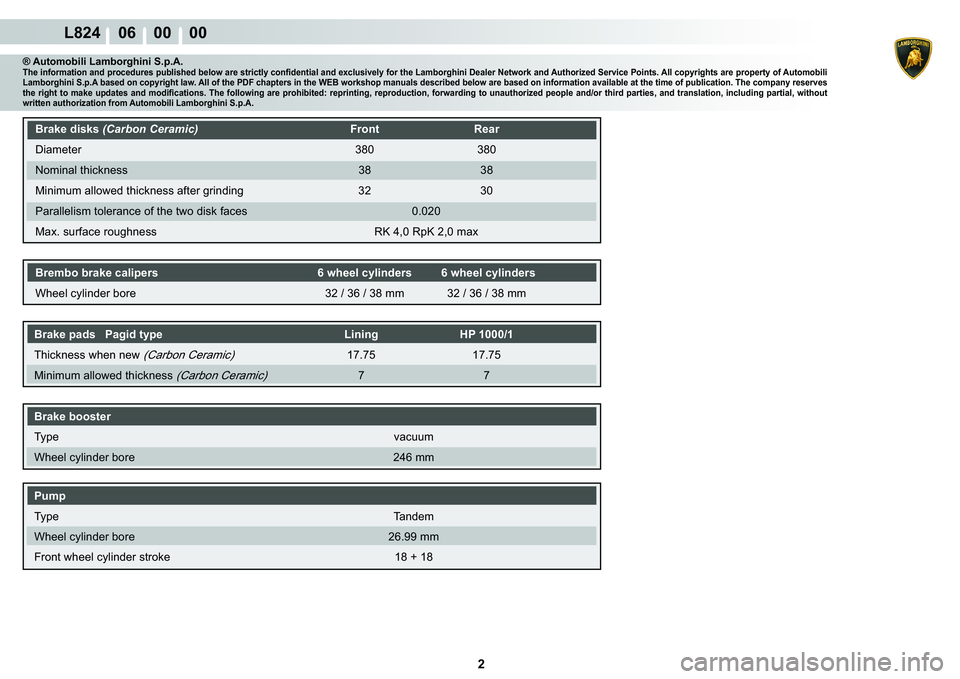 LAMBORGHINI MURCIÉLAGO 2009  Service Repair Manual 2
L824    06    00    00
® Automobili Lamborghini S.p.A.�7�K�H��L�Q�I�R�U�P�D�W�L�R�Q��D�Q�G��S�U�R�F�H�G�X�U�H�V��S�X�E�O�L�V�K�H�G��E�H�O�R�Z��D�U�H��V�W�U�L�F�W�O�\��F�R�Q�¿�G�H�Q�W�L�D�O