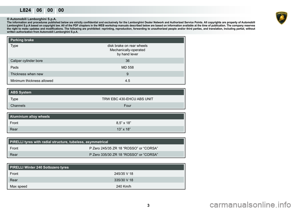 LAMBORGHINI MURCIÉLAGO 2009  Service Repair Manual  3 
L824    06    00    00
® Automobili Lamborghini S.p.A.�7�K�H��L�Q�I�R�U�P�D�W�L�R�Q��D�Q�G��S�U�R�F�H�G�X�U�H�V��S�X�E�O�L�V�K�H�G��E�H�O�R�Z��D�U�H��V�W�U�L�F�W�O�\��F�R�Q�¿�G�H�Q�W�L�D