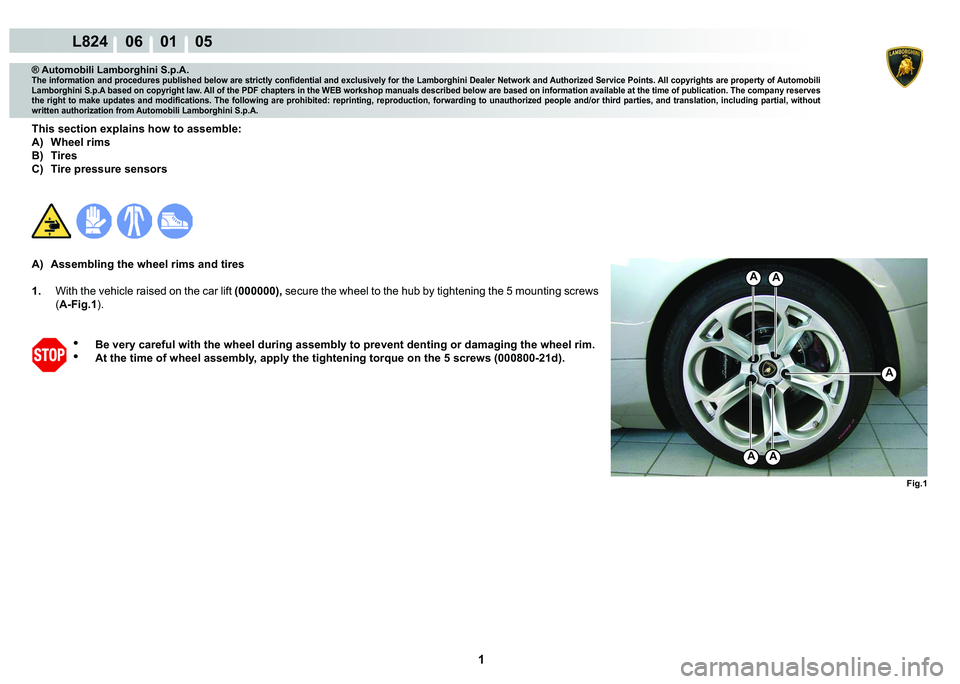 LAMBORGHINI MURCIÉLAGO 2009  Service Repair Manual  1 
L824    06    01    05
Fig.1
A
A
AA
A
® Automobili Lamborghini S.p.A.
�7�K�H��L�Q�I�R�U�P�D�W�L�R�Q��D�Q�G��S�U�R�F�H�G�X�U�H�V��S�X�E�O�L�V�K�H�G��E�H�O�R�Z��D�U�H��V�W�U�L�F�W�O�\��F�R�