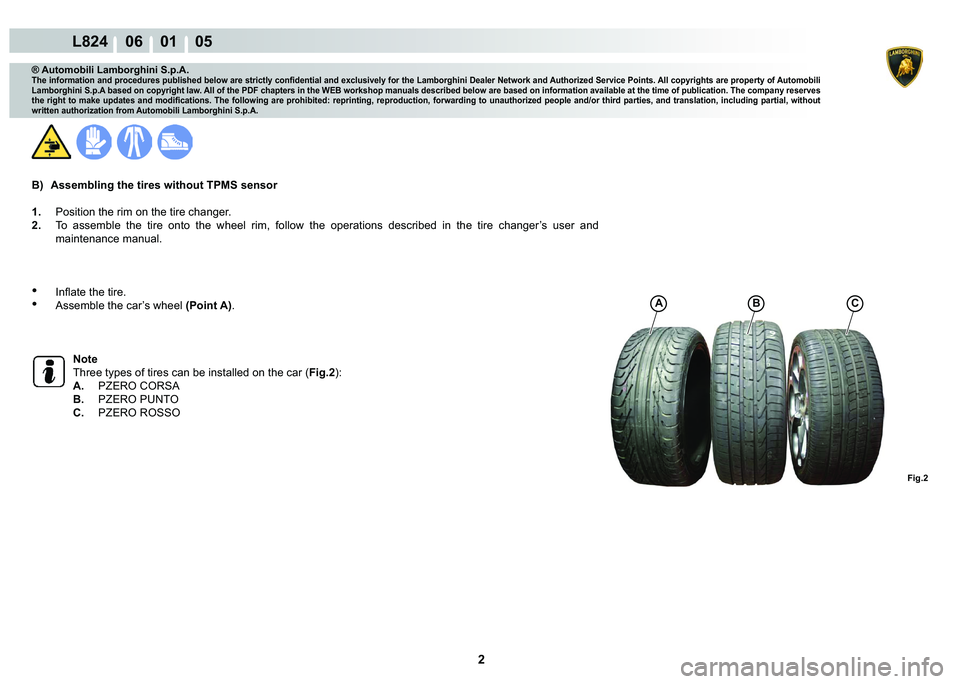 LAMBORGHINI MURCIÉLAGO 2009  Service Repair Manual 2
L824    06    01    05
Fig.2
A�%C
® Automobili Lamborghini S.p.A.
�7�K�H��L�Q�I�R�U�P�D�W�L�R�Q��D�Q�G��S�U�R�F�H�G�X�U�H�V��S�X�E�O�L�V�K�H�G��E�H�O�R�Z��D�U�H��V�W�U�L�F�W�O�\��F�R�Q�¿�G