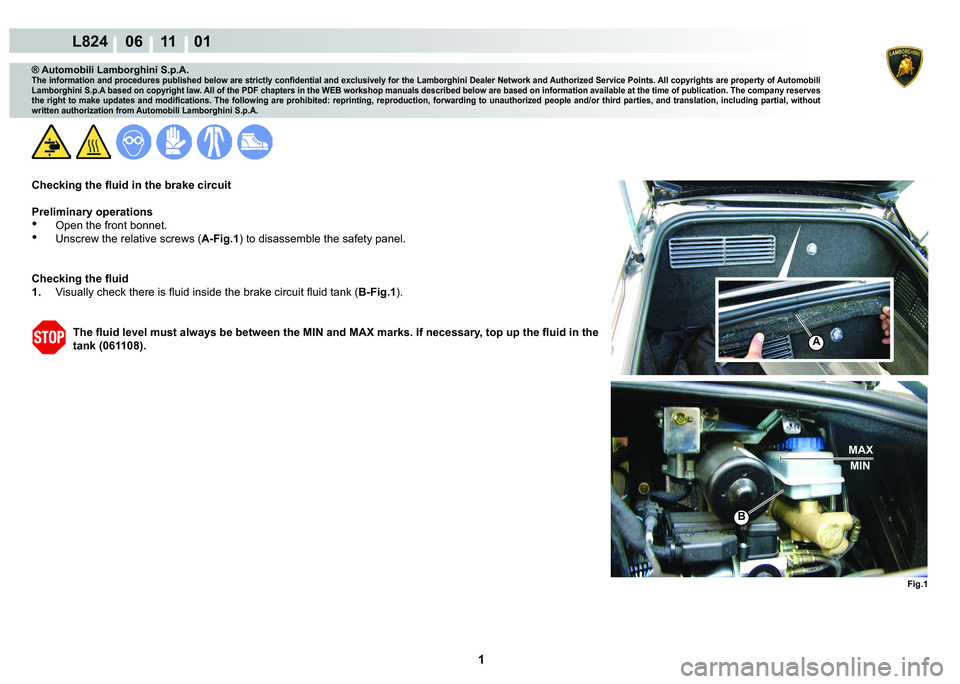 LAMBORGHINI MURCIÉLAGO 2009  Service Repair Manual  1 
L824    06 11    01
Fig.1
A
B
MAXMIN
® Automobili Lamborghini S.p.A.�7�K�H��L�Q�I�R�U�P�D�W�L�R�Q��D�Q�G��S�U�R�F�H�G�X�U�H�V��S�X�E�O�L�V�K�H�G��E�H�O�R�Z��D�U�H��V�W�U�L�F�W�O�\��F�R�Q�