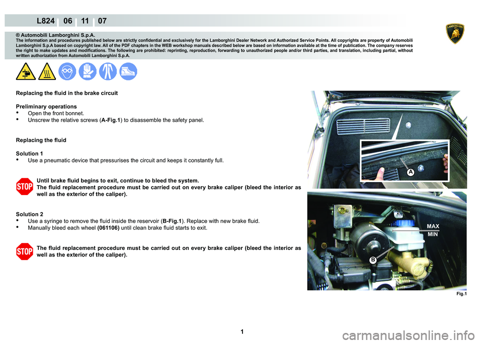 LAMBORGHINI MURCIÉLAGO 2009  Service Repair Manual  1 
L824    06 11    07
A
Fig.1
B
MAXMIN
® Automobili Lamborghini S.p.A.�7�K�H��L�Q�I�R�U�P�D�W�L�R�Q��D�Q�G��S�U�R�F�H�G�X�U�H�V��S�X�E�O�L�V�K�H�G��E�H�O�R�Z��D�U�H��V�W�U�L�F�W�O�\��F�R�Q�