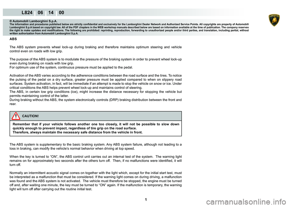 LAMBORGHINI MURCIÉLAGO 2009  Service Manual PDF  1 
L824    06 14    00
® Automobili Lamborghini S.p.A.�7�K�H��L�Q�I�R�U�P�D�W�L�R�Q��D�Q�G��S�U�R�F�H�G�X�U�H�V��S�X�E�O�L�V�K�H�G��E�H�O�R�Z��D�U�H��V�W�U�L�F�W�O�\��F�R�Q�¿�G�H�Q�W�L�D�O�