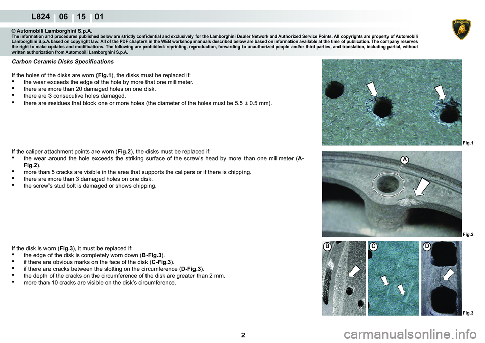 LAMBORGHINI MURCIÉLAGO 2009  Service Repair Manual 2
L824    06 15    01
�)�L�J��
�)�L�J��
A
�)�L�J��
�%C�
® Automobili Lamborghini S.p.A.�7�K�H��L�Q�I�R�U�P�D�W�L�R�Q��D�Q�G��S�U�R�F�H�G�X�U�H�V��S�X�E�O�L�V�K�H�G��E�H�O�R�Z��D�U�H��V�