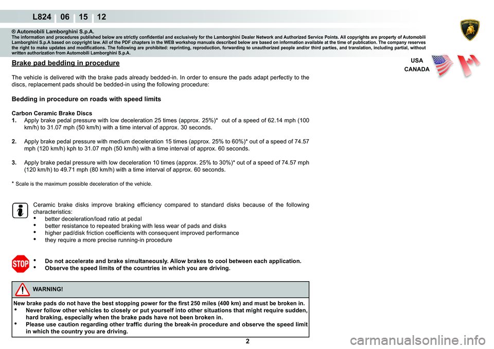 LAMBORGHINI MURCIÉLAGO 2009  Service Repair Manual 2
L824    06 15 12
�%�U�D�N�H��S�D�G��E�H�G�G�L�Q�J��L�Q��S�U�R�F�H�G�X�U�H 
�7�K�H��Y�H�K�L�F�O�H��L�V��G�H�O�L�Y�H�U�H�G��Z�L�W�K��W�K�H��E�U�D�N�H��S�D�G�V��D�O�U�H�D�G�\��E�H�G�G�H�G�