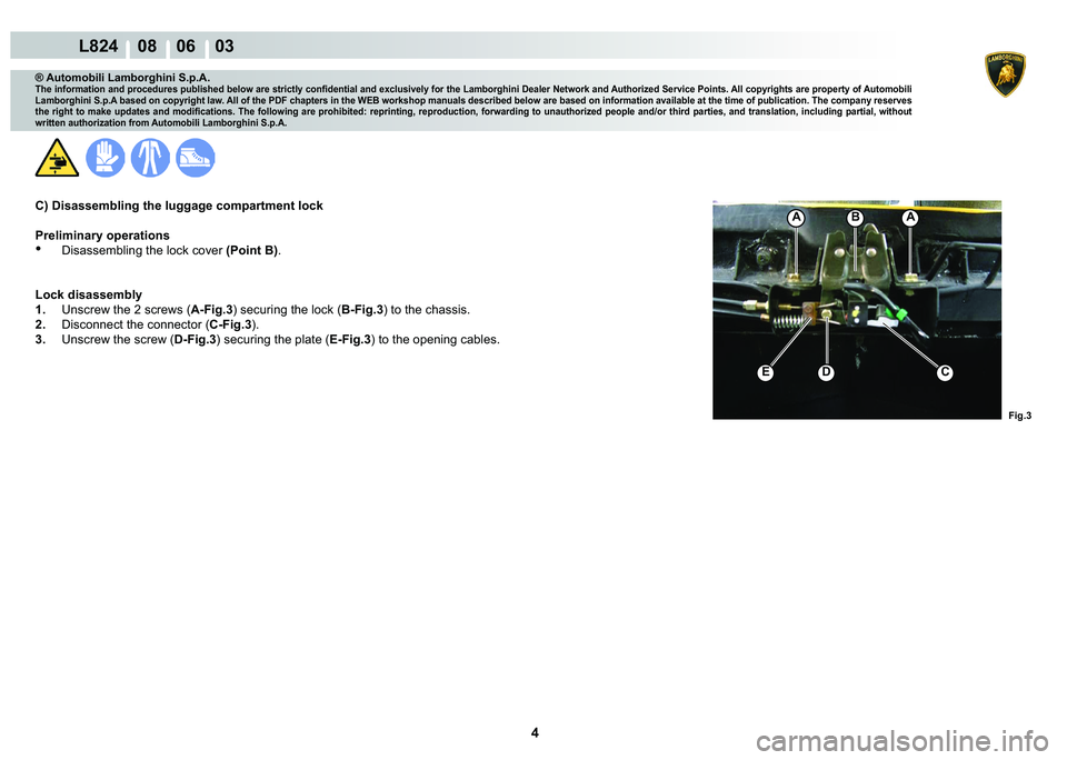 LAMBORGHINI MURCIÉLAGO 2009  Service Manual PDF 4
L824    08    06    03
�)�L�J��
C
A�%
��(
A
® Automobili Lamborghini S.p.A.
�7�K�H��L�Q�I�R�U�P�D�W�L�R�Q��D�Q�G��S�U�R�F�H�G�X�U�H�V��S�X�E�O�L�V�K�H�G��E�H�O�R�Z��D�U�H��V�W�U�L�F�W�O�\