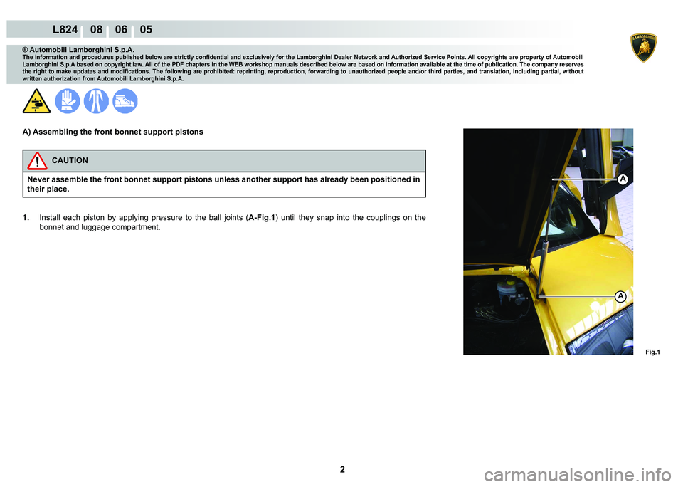 LAMBORGHINI MURCIÉLAGO 2009  Service Repair Manual 2
L824    08    06    05
�)�L�J��
A
A
® Automobili Lamborghini S.p.A.�7�K�H��L�Q�I�R�U�P�D�W�L�R�Q��D�Q�G��S�U�R�F�H�G�X�U�H�V��S�X�E�O�L�V�K�H�G��E�H�O�R�Z��D�U�H��V�W�U�L�F�W�O�\��F�R�Q�