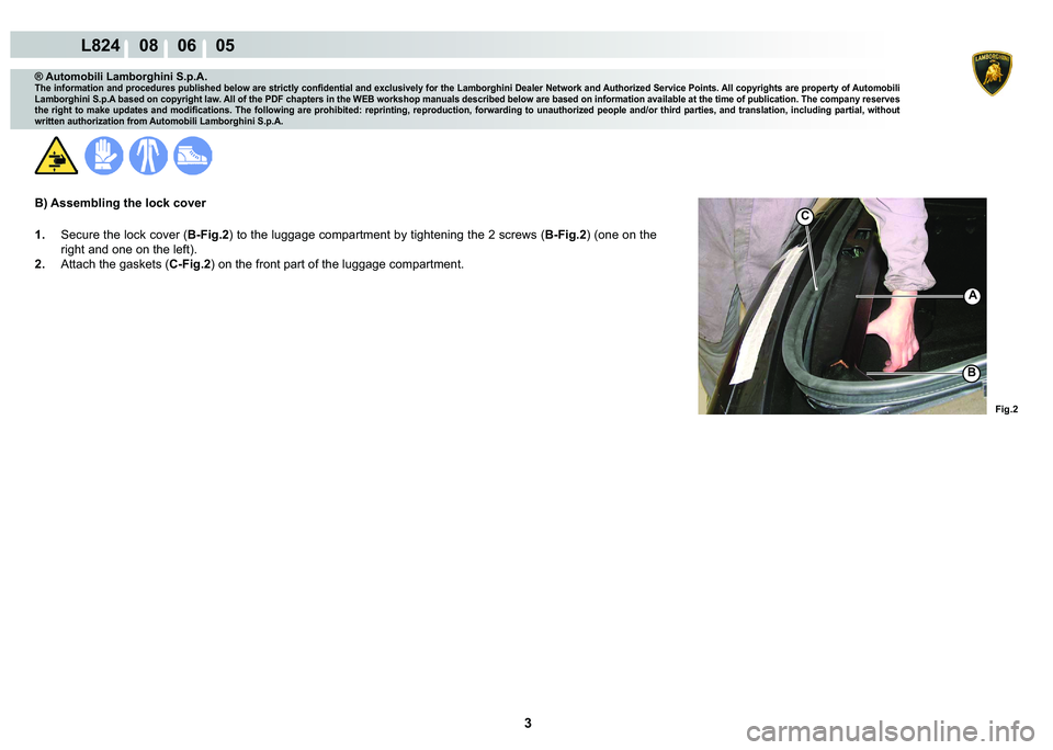 LAMBORGHINI MURCIÉLAGO 2009  Service Manual PDF  3 
L824    08    06    05
�)�L�J��
C
A
�%
® Automobili Lamborghini S.p.A.
�7�K�H��L�Q�I�R�U�P�D�W�L�R�Q��D�Q�G��S�U�R�F�H�G�X�U�H�V��S�X�E�O�L�V�K�H�G��E�H�O�R�Z��D�U�H��V�W�U�L�F�W�O�\��F