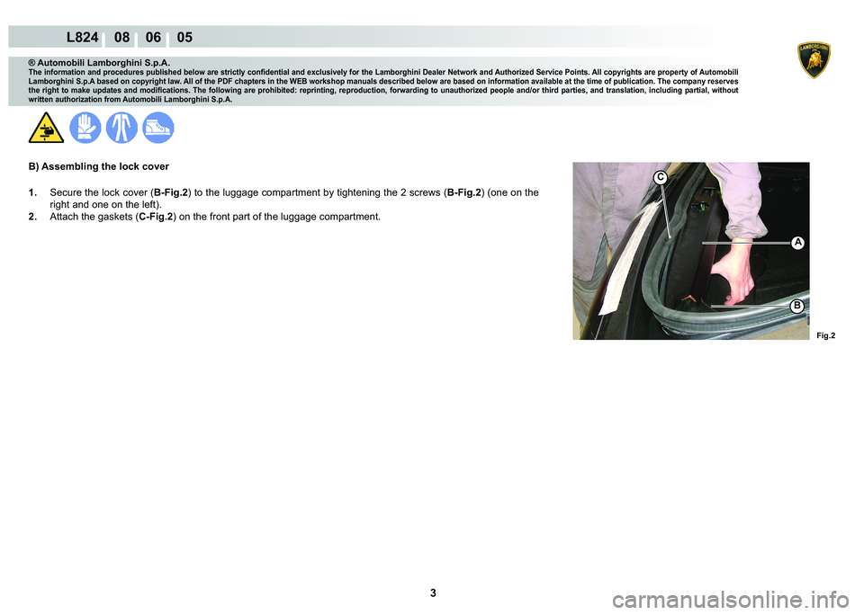 LAMBORGHINI MURCIÉLAGO 2009  Service Repair Manual  3 
L824    08    06    05
�)�L�J��
C
A
�%
® Automobili Lamborghini S.p.A.
�7�K�H��L�Q�I�R�U�P�D�W�L�R�Q��D�Q�G��S�U�R�F�H�G�X�U�H�V��S�X�E�O�L�V�K�H�G��E�H�O�R�Z��D�U�H��V�W�U�L�F�W�O�\��F