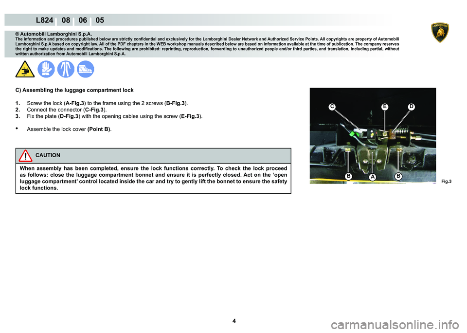 LAMBORGHINI MURCIÉLAGO 2009  Service Manual PDF 4
L824    08    06    05
�)�L�J��
C
�%�%A
�(�
® Automobili Lamborghini S.p.A.�7�K�H��L�Q�I�R�U�P�D�W�L�R�Q��D�Q�G��S�U�R�F�H�G�X�U�H�V��S�X�E�O�L�V�K�H�G��E�H�O�R�Z��D�U�H��V�W�U�L�F�W�O�\�