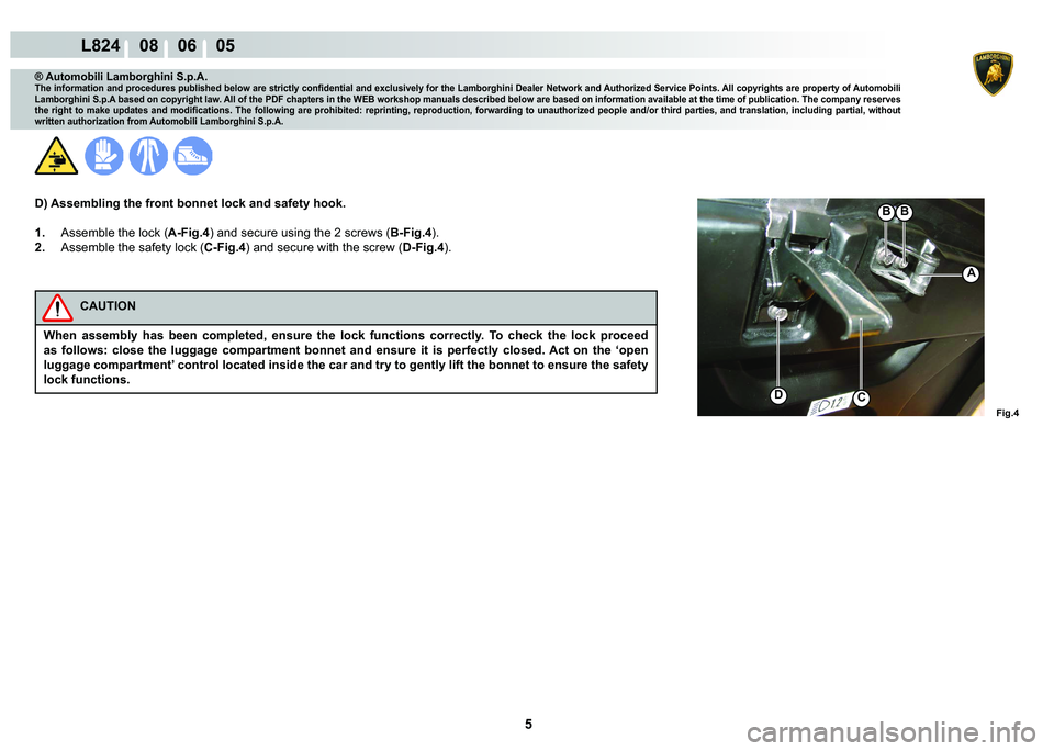LAMBORGHINI MURCIÉLAGO 2009  Service Manual PDF 5
L824    08    06    05
�)�L�J��
�C
A
�%�%
® Automobili Lamborghini S.p.A.�7�K�H��L�Q�I�R�U�P�D�W�L�R�Q��D�Q�G��S�U�R�F�H�G�X�U�H�V��S�X�E�O�L�V�K�H�G��E�H�O�R�Z��D�U�H��V�W�U�L�F�W�O�\��