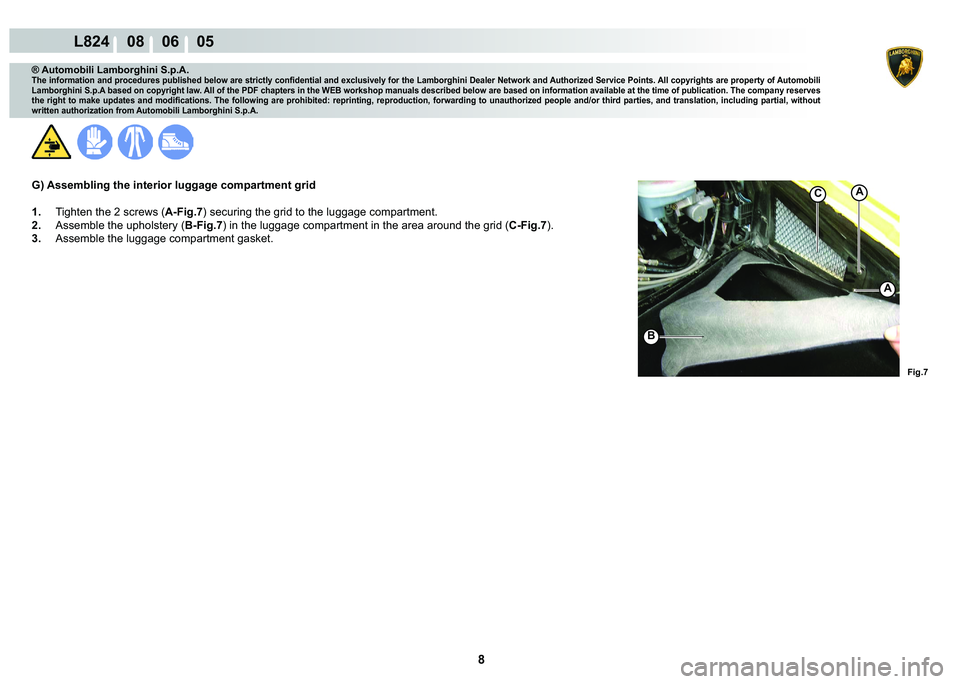 LAMBORGHINI MURCIÉLAGO 2009  Service Repair Manual 8
L824    08    06    05
�)�L�J��
A
�%
A
C
® Automobili Lamborghini S.p.A.
�7�K�H��L�Q�I�R�U�P�D�W�L�R�Q��D�Q�G��S�U�R�F�H�G�X�U�H�V��S�X�E�O�L�V�K�H�G��E�H�O�R�Z��D�U�H��V�W�U�L�F�W�O�\��F