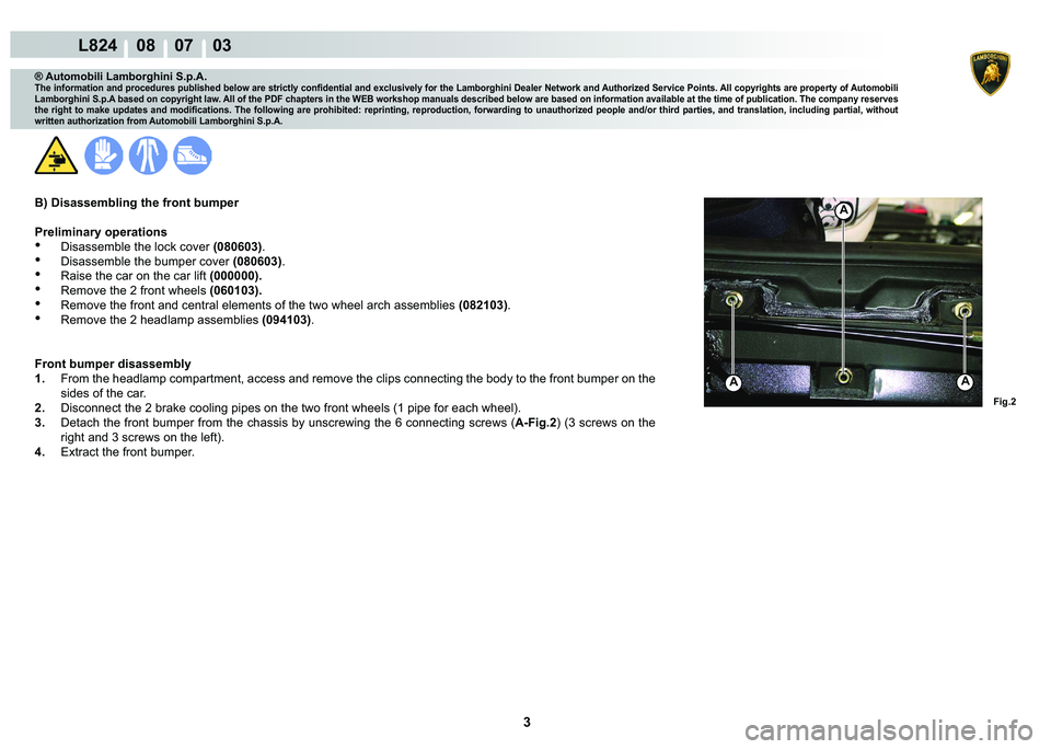 LAMBORGHINI MURCIÉLAGO 2009  Service Repair Manual 3
L824    08    07    03
�)�L�J��
AA
A
® Automobili Lamborghini S.p.A.
�7�K�H��L�Q�I�R�U�P�D�W�L�R�Q��D�Q�G��S�U�R�F�H�G�X�U�H�V��S�X�E�O�L�V�K�H�G��E�H�O�R�Z��D�U�H��V�W�U�L�F�W�O�\��F�R�Q