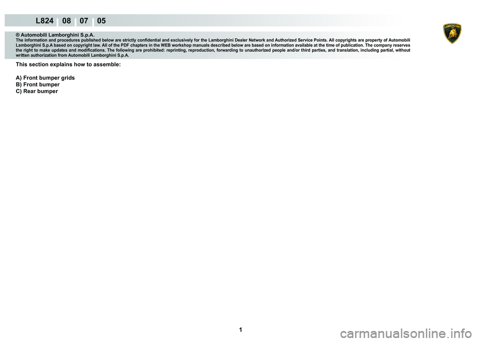 LAMBORGHINI MURCIÉLAGO 2009  Service Repair Manual  1 
L824    08    07    05
® Automobili Lamborghini S.p.A.�7�K�H��L�Q�I�R�U�P�D�W�L�R�Q��D�Q�G��S�U�R�F�H�G�X�U�H�V��S�X�E�O�L�V�K�H�G��E�H�O�R�Z��D�U�H��V�W�U�L�F�W�O�\��F�R�Q�¿�G�H�Q�W�L�D