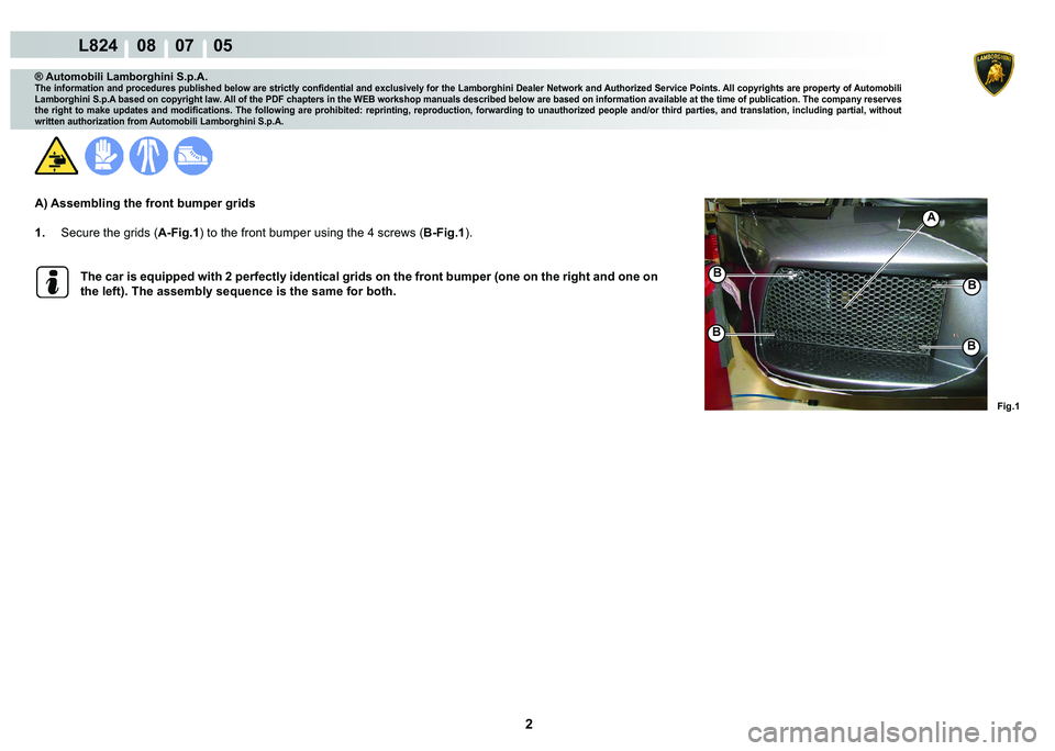 LAMBORGHINI MURCIÉLAGO 2009  Service Repair Manual 2
L824    08    07    05
�)�L�J��
�%
�%
�%�%
A
® Automobili Lamborghini S.p.A.
�7�K�H��L�Q�I�R�U�P�D�W�L�R�Q��D�Q�G��S�U�R�F�H�G�X�U�H�V��S�X�E�O�L�V�K�H�G��E�H�O�R�Z��D�U�H��V�W�U�L�F�W�O�\