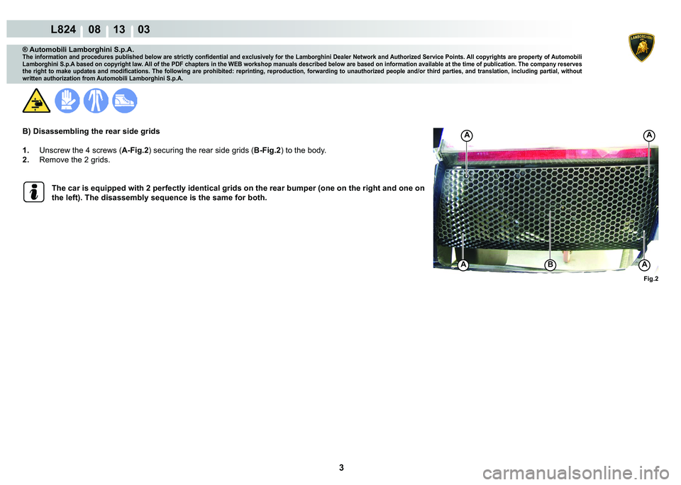 LAMBORGHINI MURCIÉLAGO 2009  Service Repair Manual 3
L824    08 13    03
�)�L�J��
�%AA
AA
® Automobili Lamborghini S.p.A.
�7�K�H��L�Q�I�R�U�P�D�W�L�R�Q��D�Q�G��S�U�R�F�H�G�X�U�H�V��S�X�E�O�L�V�K�H�G��E�H�O�R�Z��D�U�H��V�W�U�L�F�W�O�\��F�R�Q