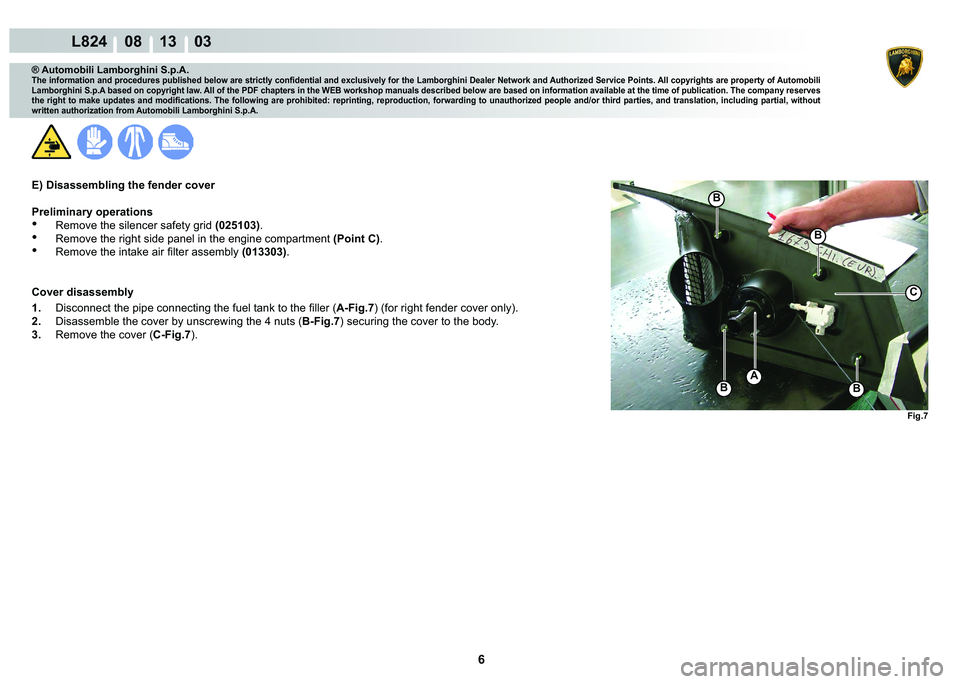 LAMBORGHINI MURCIÉLAGO 2009  Service Repair Manual ���
L824    08 13    03
�)�L�J��
�%
�%
�%�%
A
C
® Automobili Lamborghini S.p.A.
�7�K�H��L�Q�I�R�U�P�D�W�L�R�Q��D�Q�G��S�U�R�F�H�G�X�U�H�V��S�X�E�O�L�V�K�H�G��E�H�O�R�Z��D�U�H��V�W�U�L�F�W