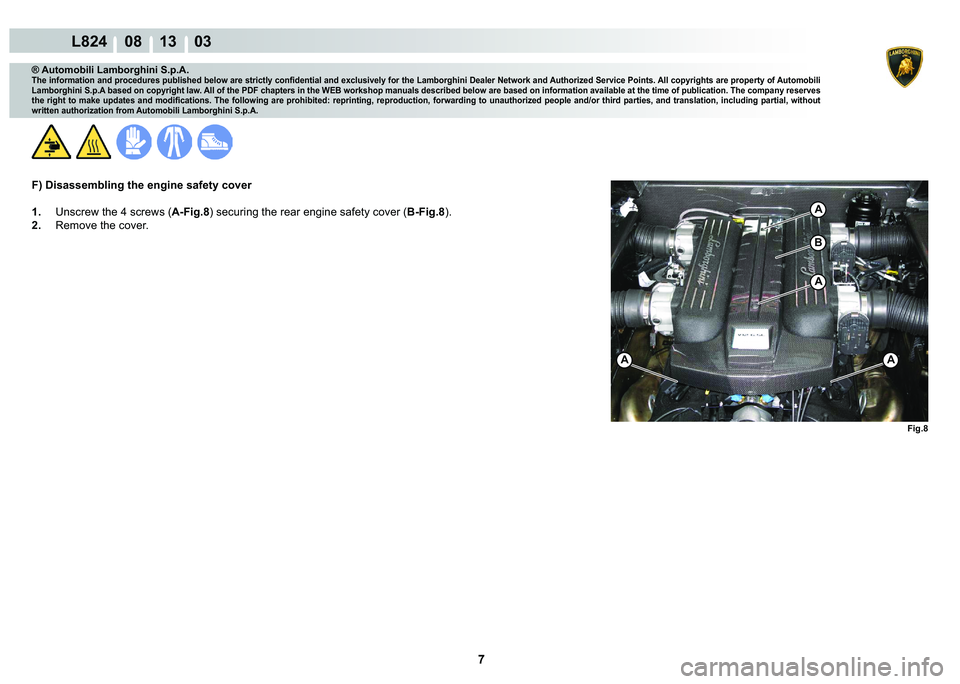 LAMBORGHINI MURCIÉLAGO 2009  Service Repair Manual 7
L824    08 13    03
�)�L�J��
A
A
AA
�%
® Automobili Lamborghini S.p.A.
�7�K�H��L�Q�I�R�U�P�D�W�L�R�Q��D�Q�G��S�U�R�F�H�G�X�U�H�V��S�X�E�O�L�V�K�H�G��E�H�O�R�Z��D�U�H��V�W�U�L�F�W�O�\��F�R