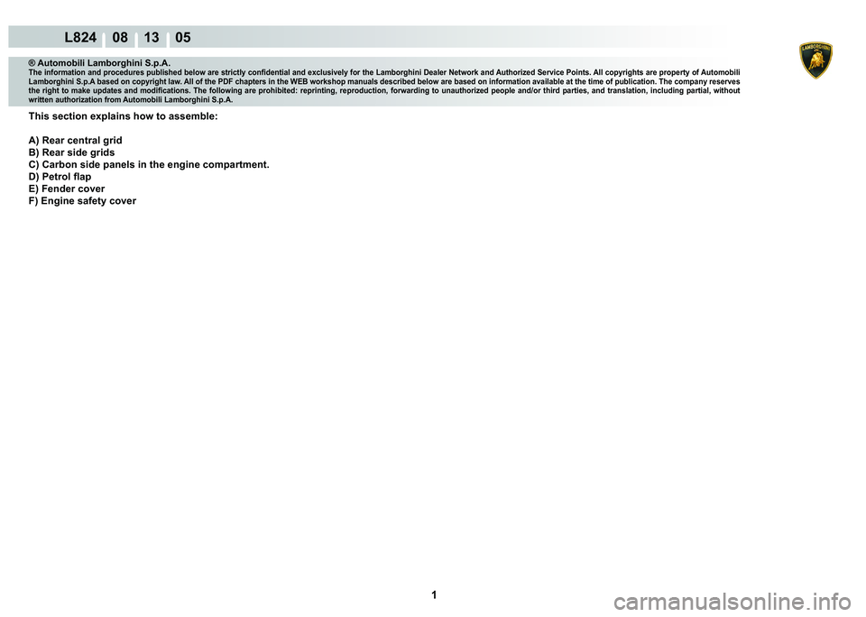 LAMBORGHINI MURCIÉLAGO 2009  Service Repair Manual  1 
L824    08 13    05
® Automobili Lamborghini S.p.A.�7�K�H��L�Q�I�R�U�P�D�W�L�R�Q��D�Q�G��S�U�R�F�H�G�X�U�H�V��S�X�E�O�L�V�K�H�G��E�H�O�R�Z��D�U�H��V�W�U�L�F�W�O�\��F�R�Q�¿�G�H�Q�W�L�D�O�