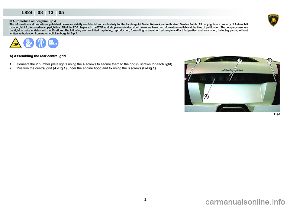 LAMBORGHINI MURCIÉLAGO 2009  Service Repair Manual 2
L824    08 13    05
�)�L�J��
�%�%�%
A
® Automobili Lamborghini S.p.A.
�7�K�H��L�Q�I�R�U�P�D�W�L�R�Q��D�Q�G��S�U�R�F�H�G�X�U�H�V��S�X�E�O�L�V�K�H�G��E�H�O�R�Z��D�U�H��V�W�U�L�F�W�O�\��F�R�