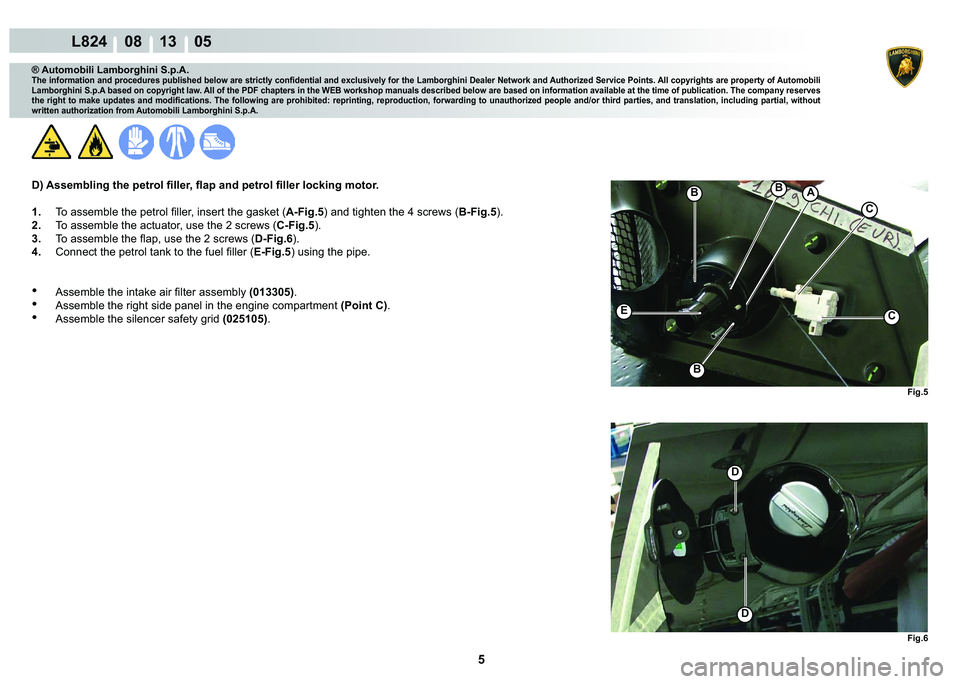LAMBORGHINI MURCIÉLAGO 2009  Service Repair Manual 5
L824    08 13    05
�)�L�J�� �)�L�J��
�
�
�%
C
C�(
�%
�%
A
® Automobili Lamborghini S.p.A.
�7�K�H��L�Q�I�R�U�P�D�W�L�R�Q��D�Q�G��S�U�R�F�H�G�X�U�H�V��S�X�E�O�L�V�K�H�G��E�H�O�R�Z��D�U�H