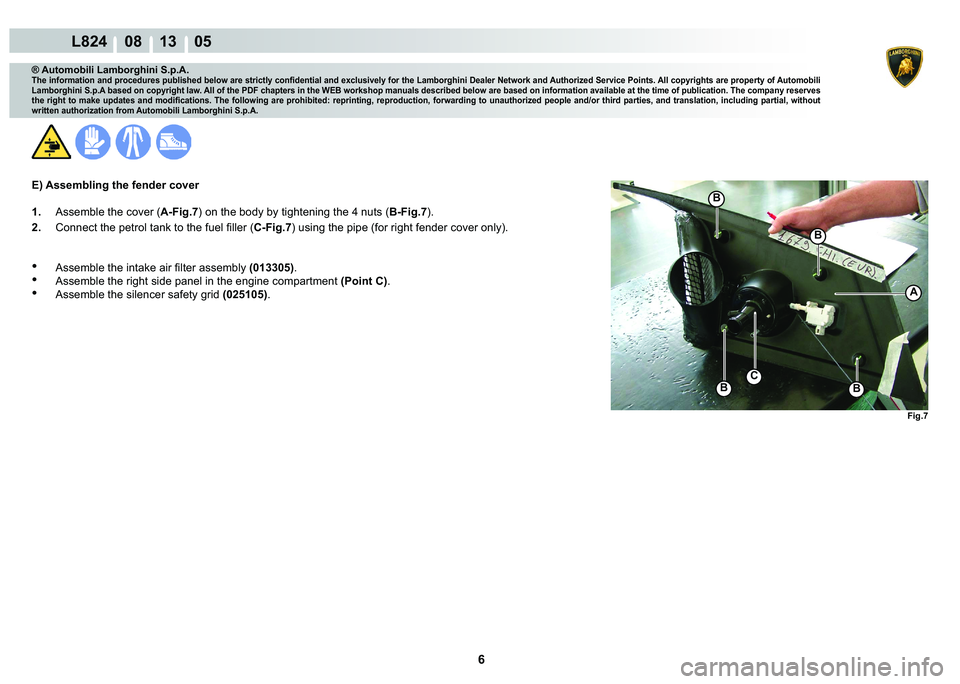 LAMBORGHINI MURCIÉLAGO 2009  Service Repair Manual ���
L824    08 13    05
�)�L�J��
�%
�%
�%�%
C
A
® Automobili Lamborghini S.p.A.
�7�K�H��L�Q�I�R�U�P�D�W�L�R�Q��D�Q�G��S�U�R�F�H�G�X�U�H�V��S�X�E�O�L�V�K�H�G��E�H�O�R�Z��D�U�H��V�W�U�L�F�W