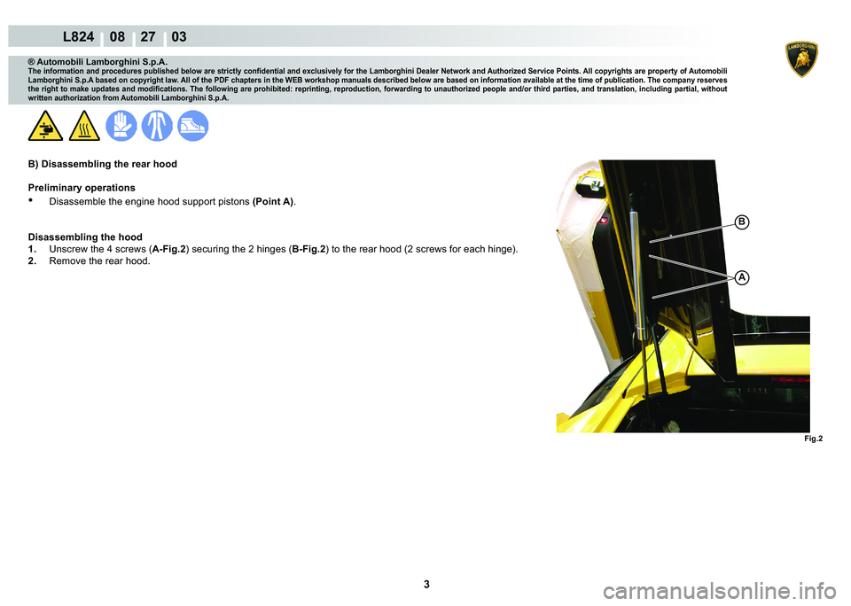 LAMBORGHINI MURCIÉLAGO 2009  Service Repair Manual 3
L824    08    27    03
�)�L�J��
A
�%
® Automobili Lamborghini S.p.A.
�7�K�H��L�Q�I�R�U�P�D�W�L�R�Q��D�Q�G��S�U�R�F�H�G�X�U�H�V��S�X�E�O�L�V�K�H�G��E�H�O�R�Z��D�U�H��V�W�U�L�F�W�O�\��F�R�Q