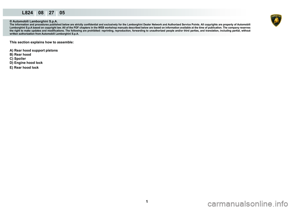 LAMBORGHINI MURCIÉLAGO 2009  Service Repair Manual  1 
L824    08    27    05
® Automobili Lamborghini S.p.A.�7�K�H��L�Q�I�R�U�P�D�W�L�R�Q��D�Q�G��S�U�R�F�H�G�X�U�H�V��S�X�E�O�L�V�K�H�G��E�H�O�R�Z��D�U�H��V�W�U�L�F�W�O�\��F�R�Q�¿�G�H�Q�W�L�D