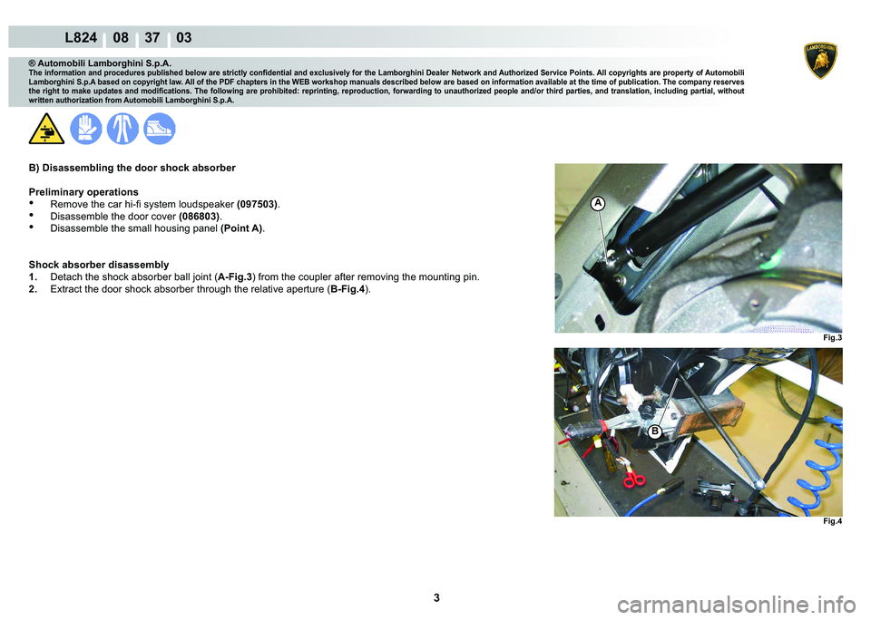 LAMBORGHINI MURCIÉLAGO 2009  Service Repair Manual 3
L824    08    37    03
�)�L�J��
�)�L�J��
A
�%
® Automobili Lamborghini S.p.A.
�7�K�H��L�Q�I�R�U�P�D�W�L�R�Q��D�Q�G��S�U�R�F�H�G�X�U�H�V��S�X�E�O�L�V�K�H�G��E�H�O�R�Z��D�U�H��V�W�U�L�F�W�