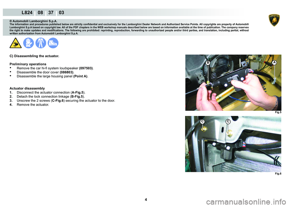 LAMBORGHINI MURCIÉLAGO 2009  Service Repair Manual 4
L824    08    37    03
�)�L�J�� �)�L�J��
A�%
CC
® Automobili Lamborghini S.p.A.
�7�K�H��L�Q�I�R�U�P�D�W�L�R�Q��D�Q�G��S�U�R�F�H�G�X�U�H�V��S�X�E�O�L�V�K�H�G��E�H�O�R�Z��D�U�H��V�W�U�L�F�