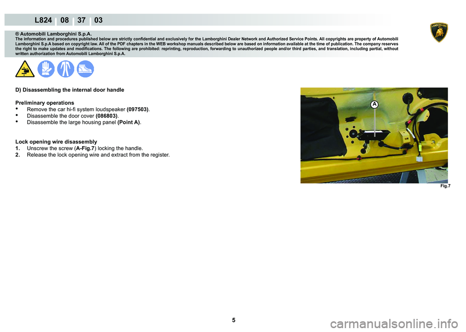 LAMBORGHINI MURCIÉLAGO 2009  Service Repair Manual 5
L824    08    37    03
�)�L�J��
A
® Automobili Lamborghini S.p.A.
�7�K�H��L�Q�I�R�U�P�D�W�L�R�Q��D�Q�G��S�U�R�F�H�G�X�U�H�V��S�X�E�O�L�V�K�H�G��E�H�O�R�Z��D�U�H��V�W�U�L�F�W�O�\��F�R�Q�¿