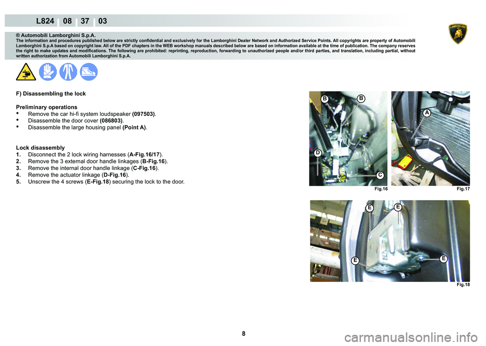 LAMBORGHINI MURCIÉLAGO 2009  Service Repair Manual 8
L824    08    37    03
�)�L�J����)�L�J��� �)�L�J���
A
�%�%
C
�
�(�(
�(�(
® Automobili Lamborghini S.p.A.
�7�K�H��L�Q�I�R�U�P�D�W�L�R�Q��D�Q�G��S�U�R�F�H�G�X�U�H�V��S�X�E�O�L�V�K�H�G�