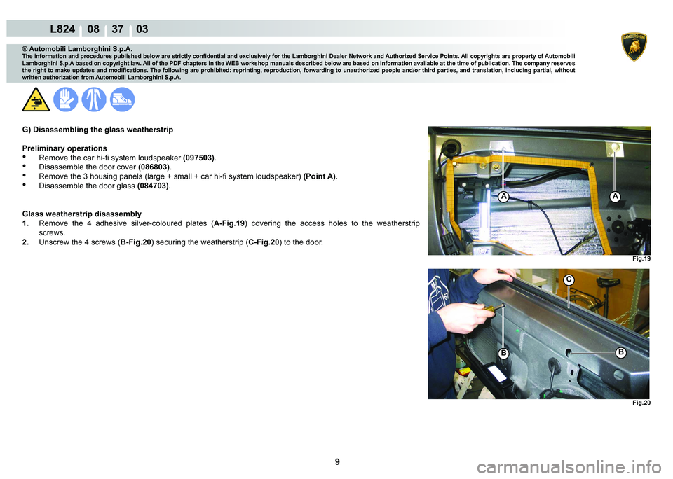 LAMBORGHINI MURCIÉLAGO 2009  Service Repair Manual 9
L824    08    37    03
�)�L�J���
�)�L�J���
AA
�%
C
�%
® Automobili Lamborghini S.p.A.
�7�K�H��L�Q�I�R�U�P�D�W�L�R�Q��D�Q�G��S�U�R�F�H�G�X�U�H�V��S�X�E�O�L�V�K�H�G��E�H�O�R�Z��D�U�H��V�