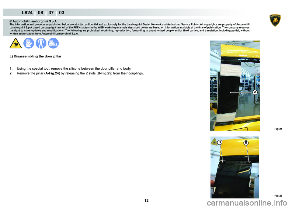 LAMBORGHINI MURCIÉLAGO 2009  Service Repair Manual 12
L824    08    37    03
�)�L�J��� �)�L�J���
A
�%�%
® Automobili Lamborghini S.p.A.�7�K�H��L�Q�I�R�U�P�D�W�L�R�Q��D�Q�G��S�U�R�F�H�G�X�U�H�V��S�X�E�O�L�V�K�H�G��E�H�O�R�Z��D�U�H��V�W�U�