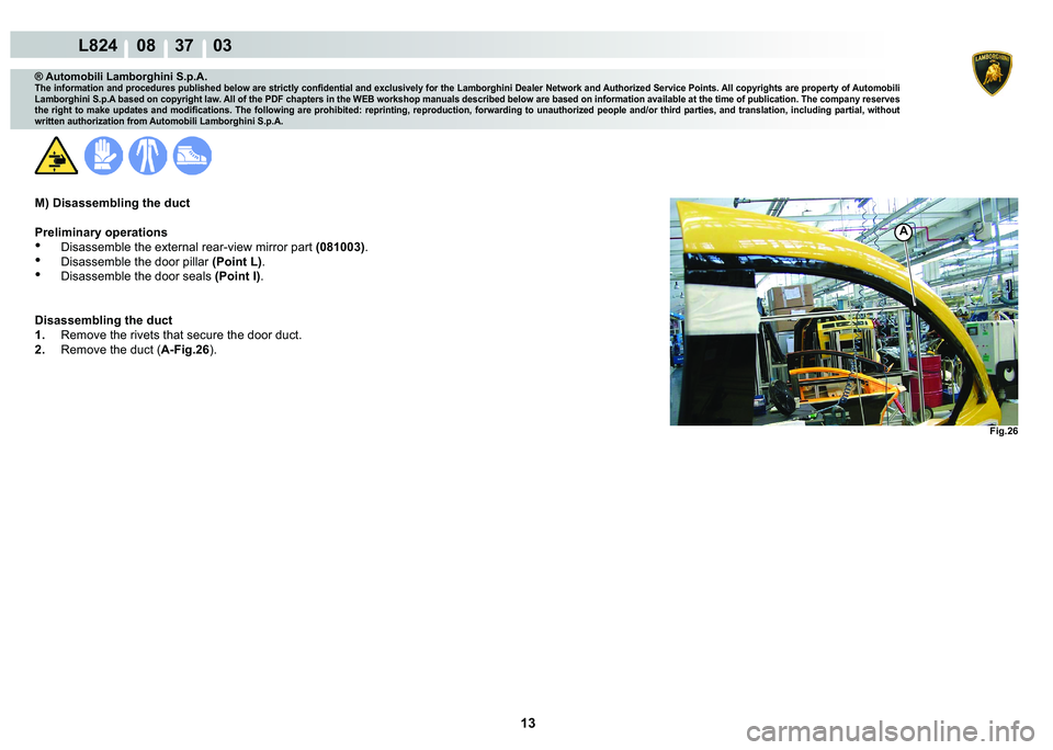 LAMBORGHINI MURCIÉLAGO 2009  Service Repair Manual 13
L824    08    37    03
�)�L�J���
A
® Automobili Lamborghini S.p.A.�7�K�H��L�Q�I�R�U�P�D�W�L�R�Q��D�Q�G��S�U�R�F�H�G�X�U�H�V��S�X�E�O�L�V�K�H�G��E�H�O�R�Z��D�U�H��V�W�U�L�F�W�O�\��F�R�Q�
