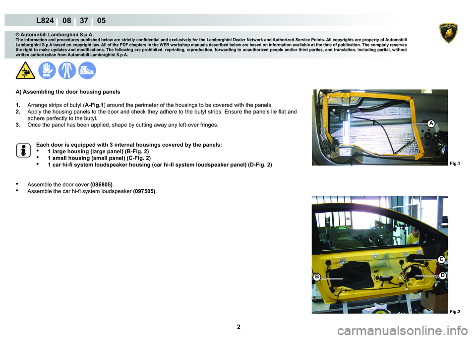 LAMBORGHINI MURCIÉLAGO 2009  Service Repair Manual 2
L824    08    37    05
�)�L�J��
A
�)�L�J��
C
��%
® Automobili Lamborghini S.p.A.
�7�K�H��L�Q�I�R�U�P�D�W�L�R�Q��D�Q�G��S�U�R�F�H�G�X�U�H�V��S�X�E�O�L�V�K�H�G��E�H�O�R�Z��D�U�H��V�W�U�L�