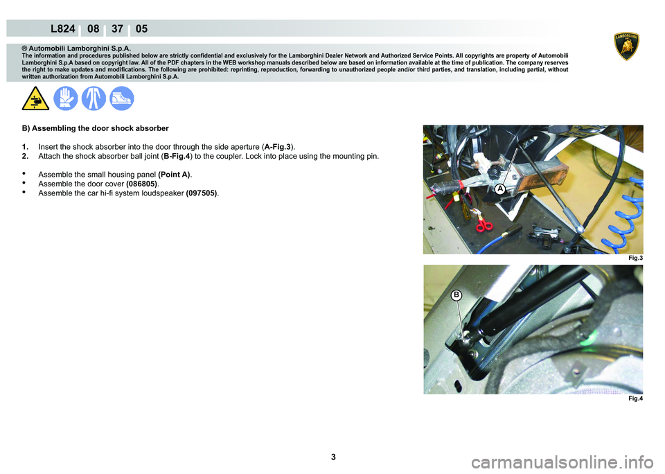 LAMBORGHINI MURCIÉLAGO 2009  Service Repair Manual 3
L824    08    37    05
�)�L�J��
�)�L�J��
�%
A
® Automobili Lamborghini S.p.A.
�7�K�H��L�Q�I�R�U�P�D�W�L�R�Q��D�Q�G��S�U�R�F�H�G�X�U�H�V��S�X�E�O�L�V�K�H�G��E�H�O�R�Z��D�U�H��V�W�U�L�F�W�