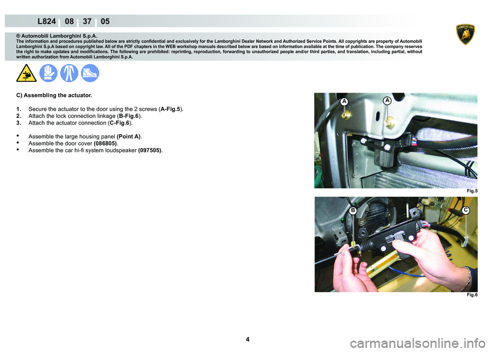 LAMBORGHINI MURCIÉLAGO 2009  Service Repair Manual 4
L824    08    37    05
�)�L�J��
�)�L�J��
C�%
AA
® Automobili Lamborghini S.p.A.
�7�K�H��L�Q�I�R�U�P�D�W�L�R�Q��D�Q�G��S�U�R�F�H�G�X�U�H�V��S�X�E�O�L�V�K�H�G��E�H�O�R�Z��D�U�H��V�W�U�L�F�