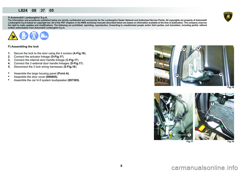 LAMBORGHINI MURCIÉLAGO 2009  Service Repair Manual 8
L824    08    37    05
�)�L�J����)�L�J���
�)�L�J���
�(
��
C
�%
AA
AA
® Automobili Lamborghini S.p.A.
�7�K�H��L�Q�I�R�U�P�D�W�L�R�Q��D�Q�G��S�U�R�F�H�G�X�U�H�V��S�X�E�O�L�V�K�H�G��E�