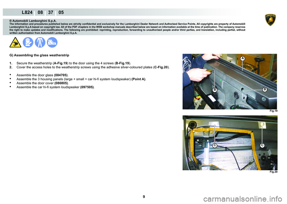 LAMBORGHINI MURCIÉLAGO 2009  Service Repair Manual 9
L824    08    37    05
�)�L�J���
�)�L�J���
CC
�%
A
�%
® Automobili Lamborghini S.p.A.
�7�K�H��L�Q�I�R�U�P�D�W�L�R�Q��D�Q�G��S�U�R�F�H�G�X�U�H�V��S�X�E�O�L�V�K�H�G��E�H�O�R�Z��D�U�H��V�