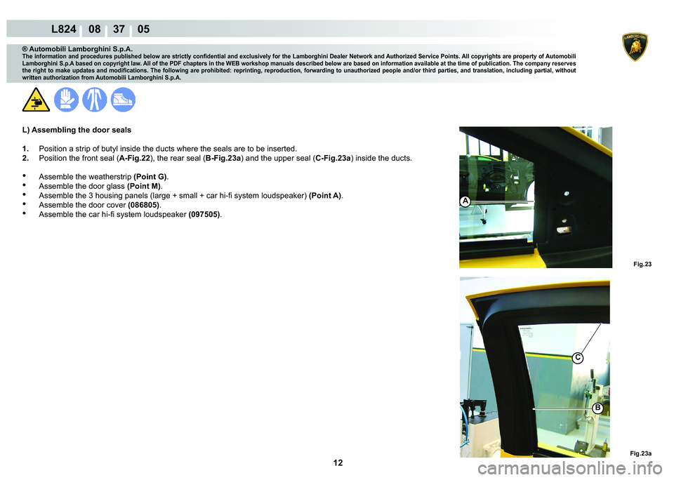 LAMBORGHINI MURCIÉLAGO 2009  Service Repair Manual 12
L824    08    37    05
�)�L�J����D�)�L�J���
C
�%
A
® Automobili Lamborghini S.p.A.
�7�K�H��L�Q�I�R�U�P�D�W�L�R�Q��D�Q�G��S�U�R�F�H�G�X�U�H�V��S�X�E�O�L�V�K�H�G��E�H�O�R�Z��D�U�H��V�W�