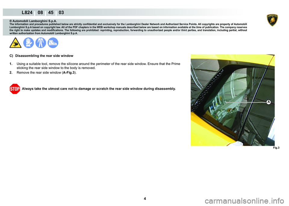 LAMBORGHINI MURCIÉLAGO 2009  Service Repair Manual 4
L824    08    45    03
�)�L�J��
A
® Automobili Lamborghini S.p.A.
�7�K�H��L�Q�I�R�U�P�D�W�L�R�Q��D�Q�G��S�U�R�F�H�G�X�U�H�V��S�X�E�O�L�V�K�H�G��E�H�O�R�Z��D�U�H��V�W�U�L�F�W�O�\��F�R�Q�¿